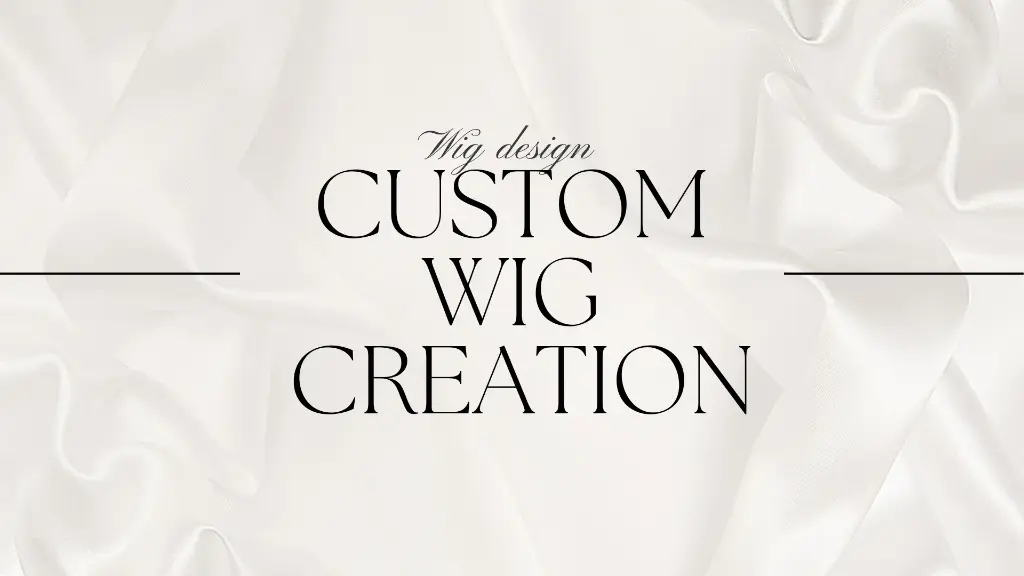 Custom Wig Creation
